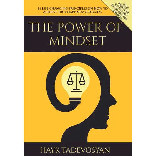 The Power of Mindset: 14 Life Changing Principles on How to Achieve True Happiness and Success - Hardcover