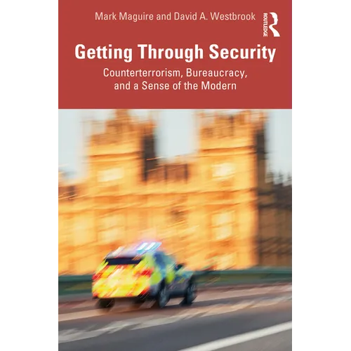 Getting Through Security: Counterterrorism, Bureaucracy, and a Sense of the Modern - Paperback