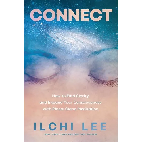 Connect: How to Find Clarity and Expand Your Consciousness with Pineal Gland Meditation - Paperback