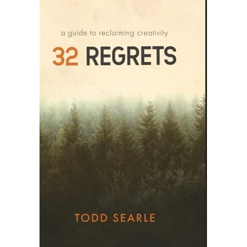 32 Regrets: A Guide to Reclaiming Creativity - Hardcover