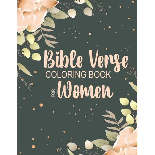 Bible Verse Coloring Book for Women: Beautiful, Encouraging Scripture Phrases & Messages for Relaxing & Getting in Tune with the Spirit - Paperback