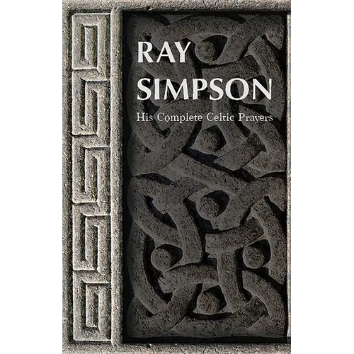 Ray Simpson: His Complete Celtic Prayers - Paperback