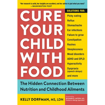 Cure Your Child with Food: The Hidden Connection Between Nutrition and Childhood Ailments - Paperback