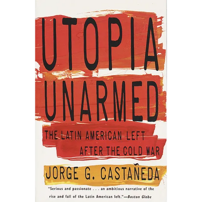 Utopia Unarmed: The Latin American Left After the Cold War - Paperback