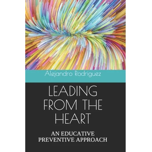 Leading from the Heart: An Educative Preventive Approach - Paperback