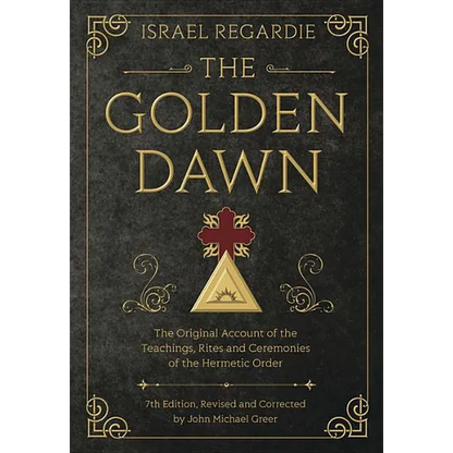 The Golden Dawn: The Original Account of the Teachings, Rites, and Ceremonies of the Hermetic Order - Hardcover