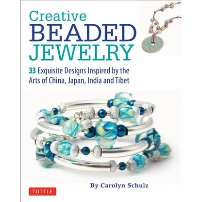 Creative Beaded Jewelry: 33 Exquisite Designs Inspired by the Arts of China, Japan, India and Tibet - Paperback