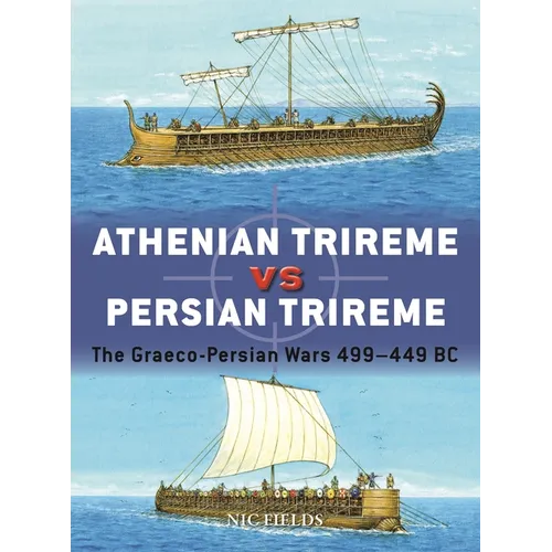 Athenian Trireme Vs Persian Trireme: The Graeco-Persian Wars 499-449 BC - Paperback