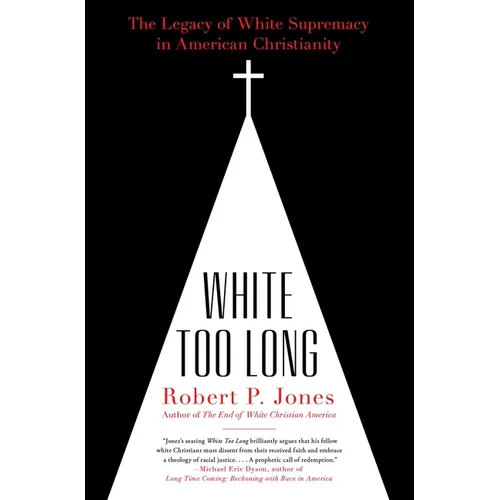 White Too Long: The Legacy of White Supremacy in American Christianity - Paperback