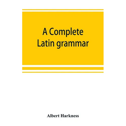A complete Latin grammar - Paperback