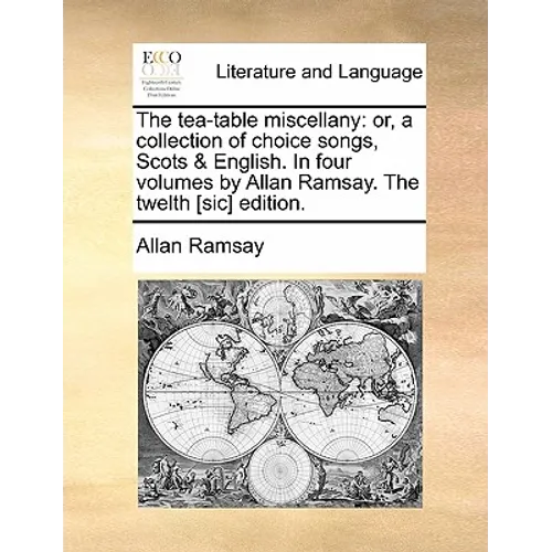 The tea-table miscellany: or, a collection of choice songs, Scots & English. In four volumes by Allan Ramsay. The twelth [sic] edition. - Paperback