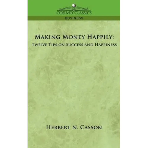 Making Money Happily: Twelve Tips on Success and Happiness - Paperback