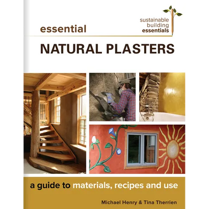 Essential Natural Plasters: A Guide to Materials, Recipes, and Use - Paperback