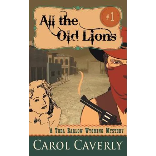 All the Old Lions (A Thea Barlow Wyoming Mystery, Book 1) - Paperback