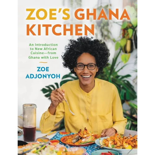 Zoe's Ghana Kitchen: An Introduction to New African Cuisine - From Ghana with Love - Hardcover