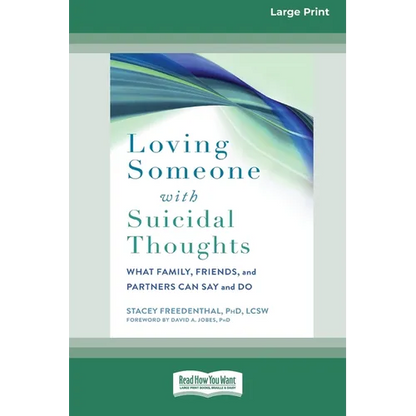 Loving Someone with Suicidal Thoughts: What Family, Friends, and Partners Can Say and Do (16pt Large Print Edition) - Paperback