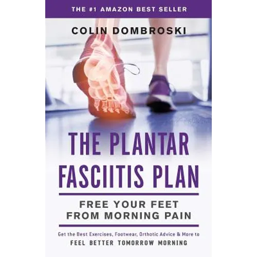 The Plantar Fasciitis Plan: Free Your Feet From Morning Pain - Paperback