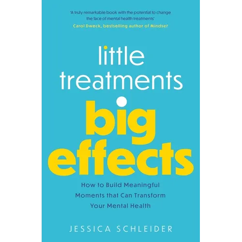 Little Treatments, Big Effects: How to Build Meaningful Moments That Can Transform Your Mental Health - Paperback