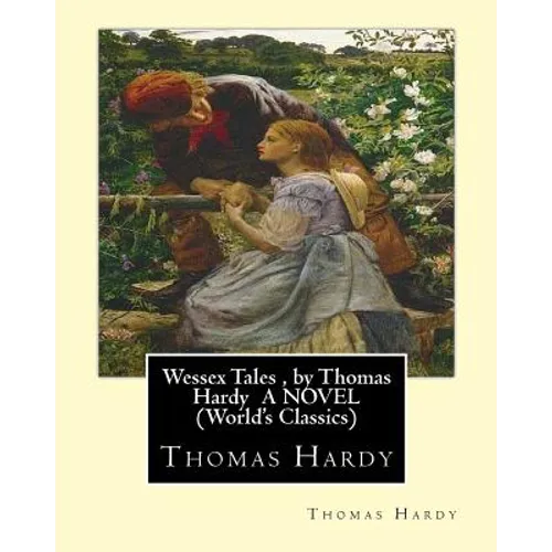 Wessex Tales, by Thomas Hardy A NOVEL (World's Classics): Wessex tales: that is to say: An imaginative woman, The three strangers, The withered arm, F - Paperback