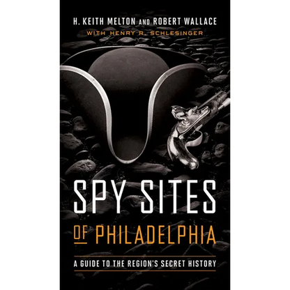 Spy Sites of Philadelphia: A Guide to the Region's Secret History - Paperback