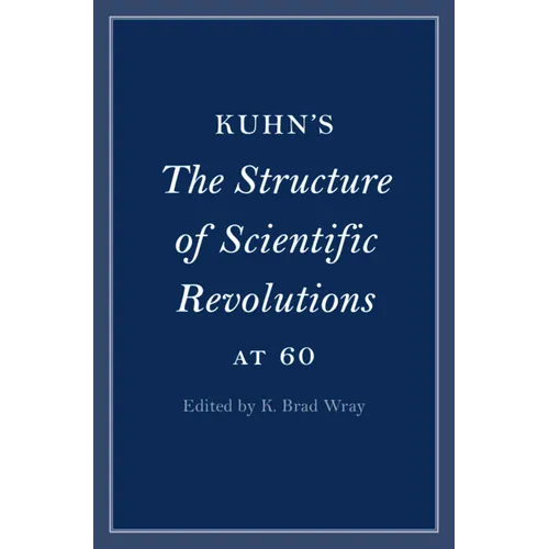 Kuhn's The Structure of Scientific Revolutions at 60 - Hardcover