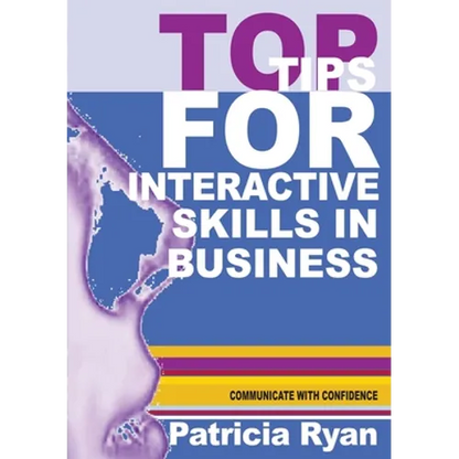 Top Tips for Interactive Skills in Business: Quick reference tips that will help you improve your interactions with others in business - Paperback