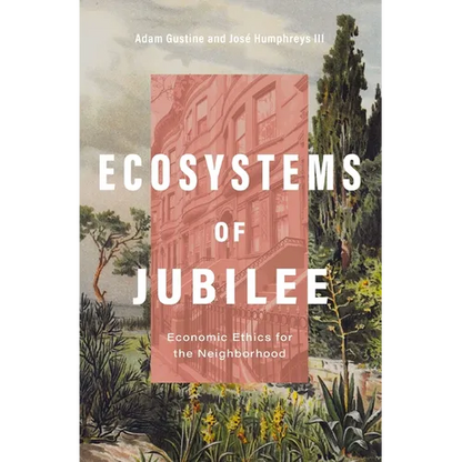 Ecosystems of Jubilee: Economic Ethics for the Neighborhood - Paperback