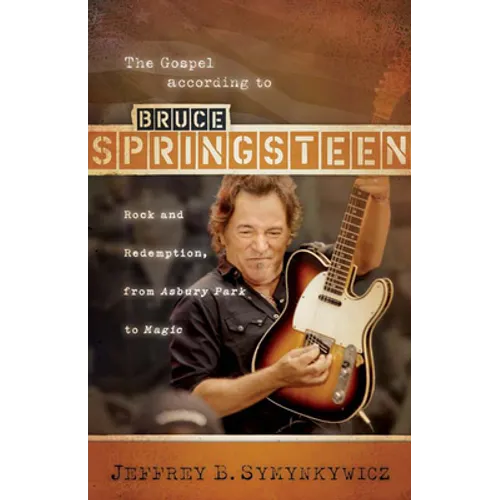 The Gospel According to Bruce Springsteen: Rock and Redemption, from Asbury Park to Magic - Paperback