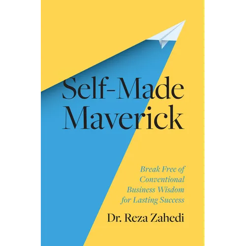 Self-Made Maverick: Break Free of Conventional Business Wisdom for Lasting Success - Hardcover