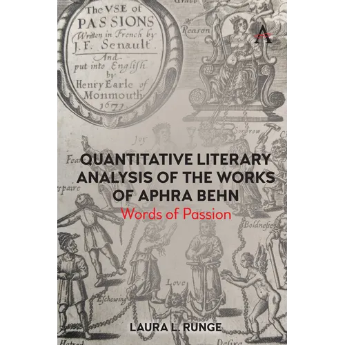 Quantitative Literary Analysis of the Works of Aphra Behn: Words of Passion - Hardcover