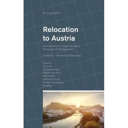 Relocation to Austria: An Introduction for High Net Worth Individuals and Entrepreneurs - Hardcover