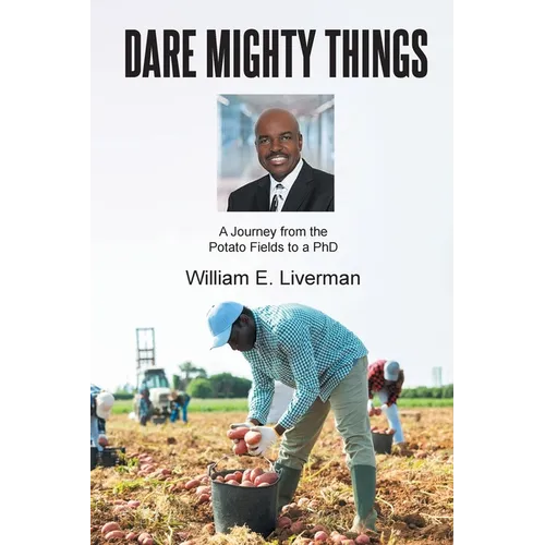 Dare Mighty Things: A Journey from the Potato Fields to a Ph.D - Paperback