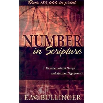 Number in Scripture: Its Supernatural Design and Spiritual Significance - Paperback