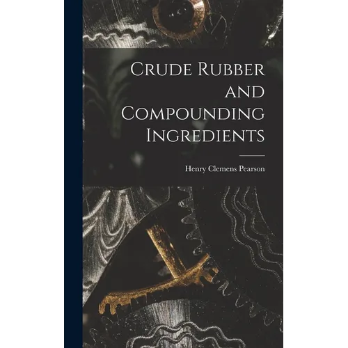 Crude Rubber and Compounding Ingredients - Hardcover