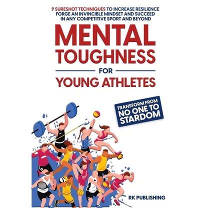 Mental Toughness for Young Athletes: Transform from NO ONE to STARDOM; 9 Sureshot Techniques to Increase Resilience, Forge an Invincible Mindset, and - Hardcover
