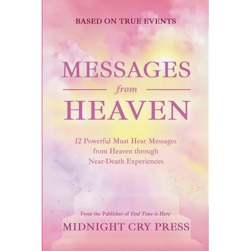 Messages from Heaven: 12 Powerful Must Hear Messages from Heaven through Near-Death Experiences - Paperback