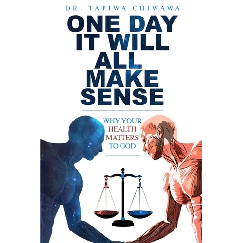 One Day It Will All Make Sense: Why Your Health Matters to God - Paperback
