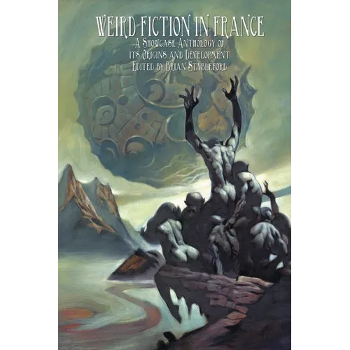Weird Fiction in France: A Showcase Anthology of its Origins and Development - Paperback