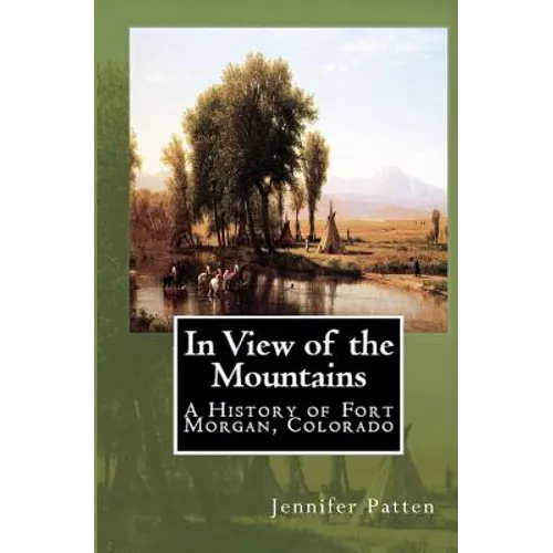In View of the Mountains: A History of Fort Morgan, Colorado - Paperback