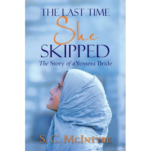 The Last Time She Skipped: The Story of a Yemeni Bride - Paperback