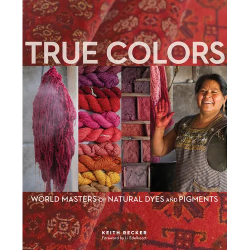 True Colors, 1st Edition: World Masters of Natural Dyes and Pigments - Hardcover