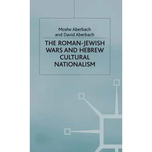 The Roman-Jewish Wars and Hebrew Cultural Nationalism, 66-2000 CE - Hardcover