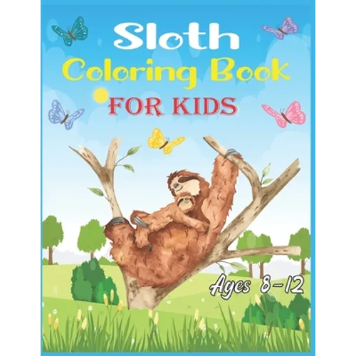 Sloth Coloring Book For Kids Ages 8-12: 40 cute unique sloth coloring pages - Paperback