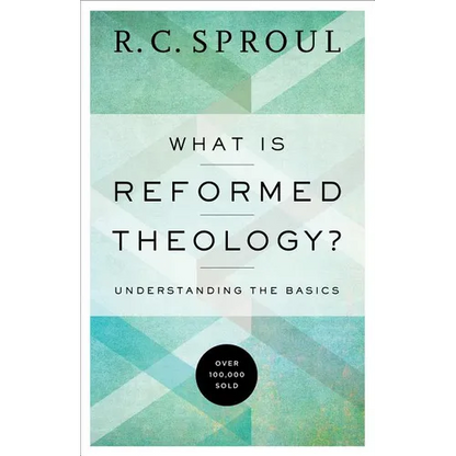 What Is Reformed Theology?: Understanding the Basics - Paperback