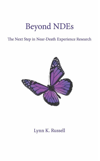 Beyond NDEs: The Next Step in Near-Death Experience Research - Paperback