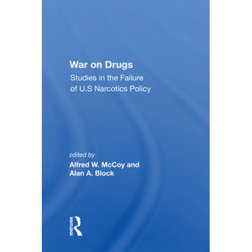 War On Drugs: Studies In The Failure Of U.s. Narcotics Policy - Paperback