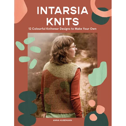 Intarsia Knits: 12 Colourful Knitwear Designs to Make Your Own - Paperback