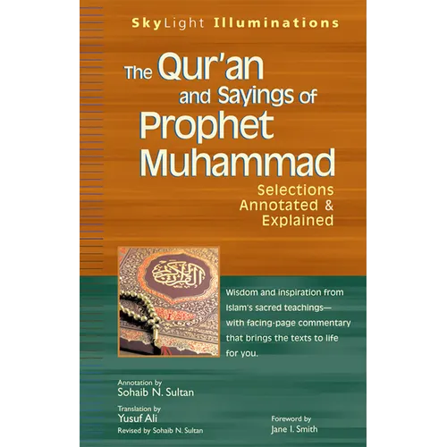 The Qur'an and Sayings of Prophet Muhammad: Selections Annotated & Explained - Hardcover