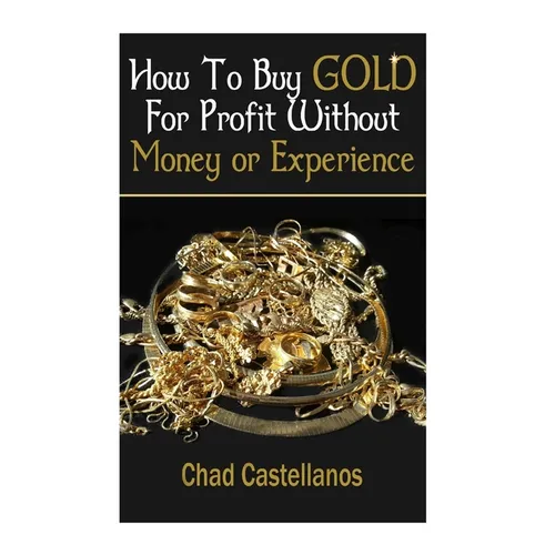 How To Buy Gold For Profit Without Money Or Experience - Paperback