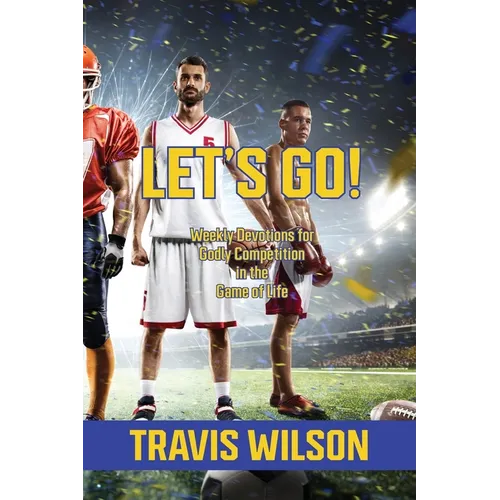 Let's Go! Weekly Devotions for Godly Competition in the Game of Life - Paperback